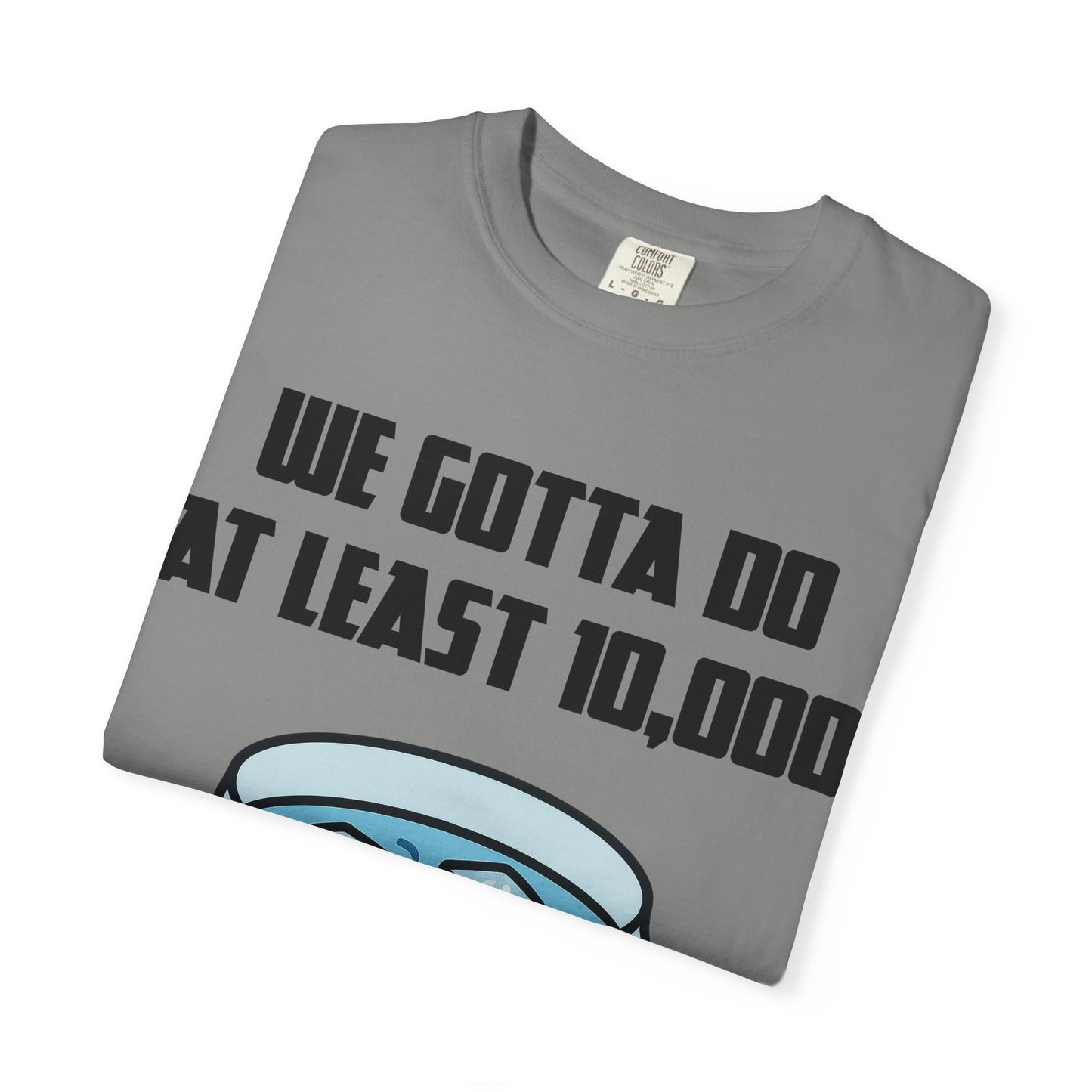 Morning Ice Bowl (We Gotta Do At Least 10,000) T-shirt
