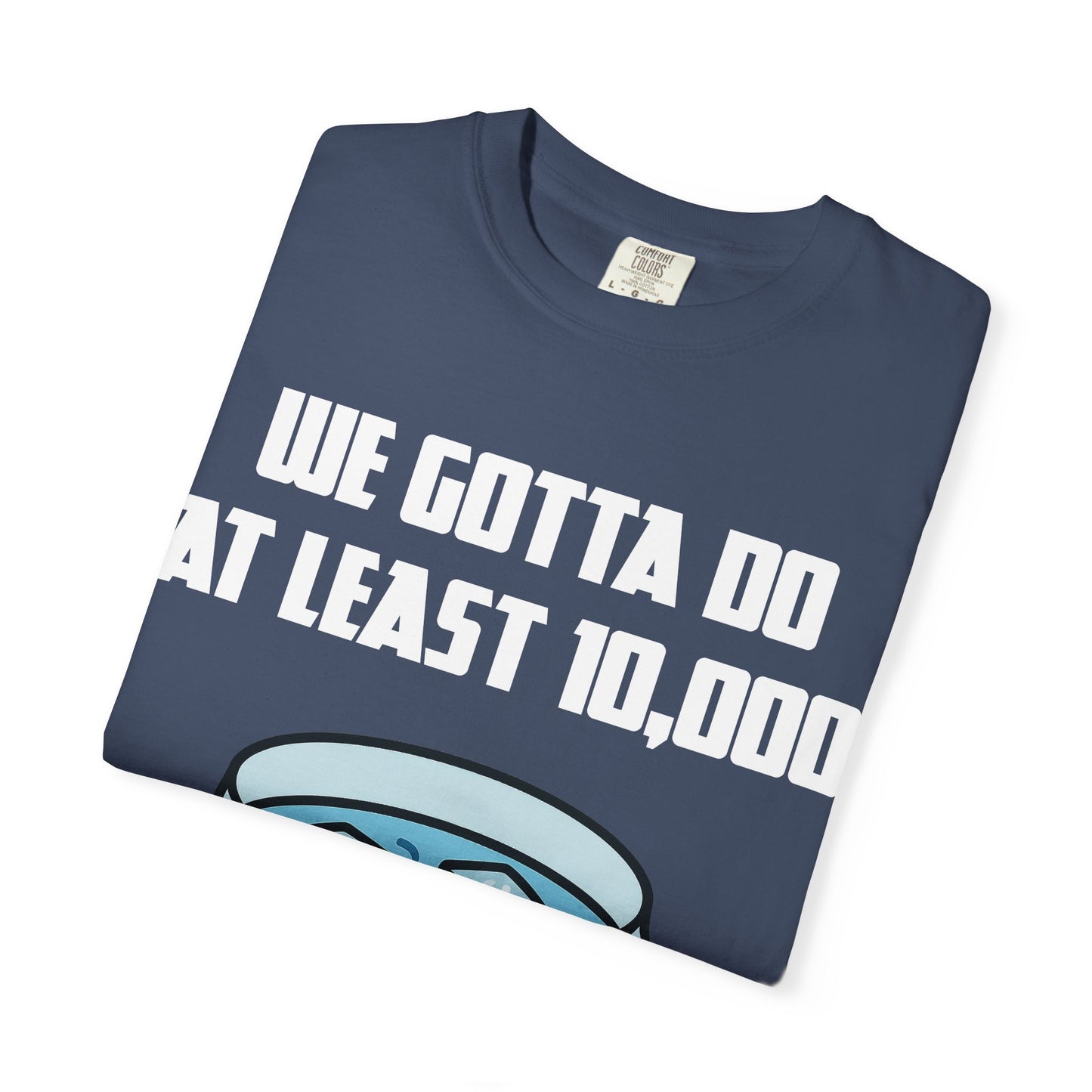 Morning Ice Bowl (We Gotta Do At Least 10,000) T-shirt