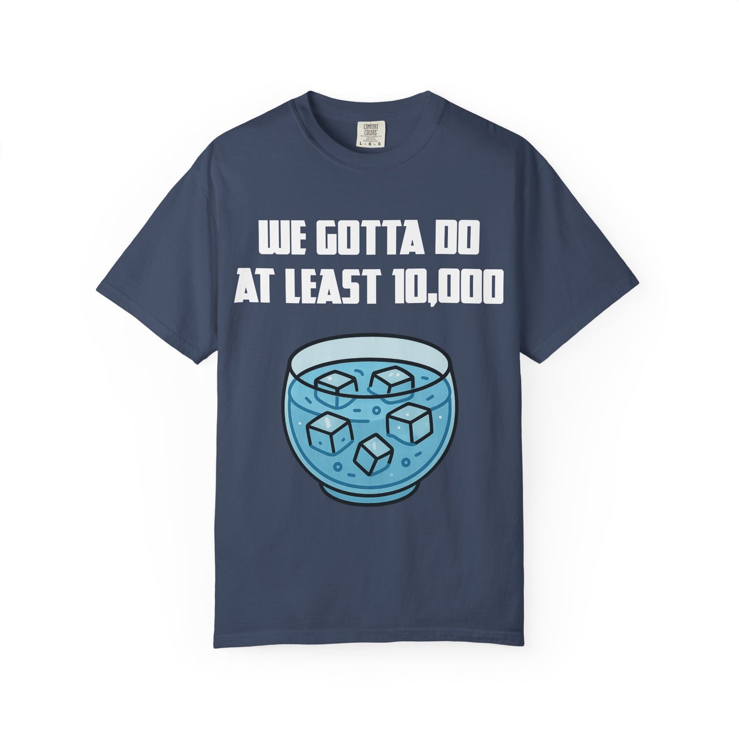 Morning Ice Bowl (We Gotta Do At Least 10,000) T-shirt