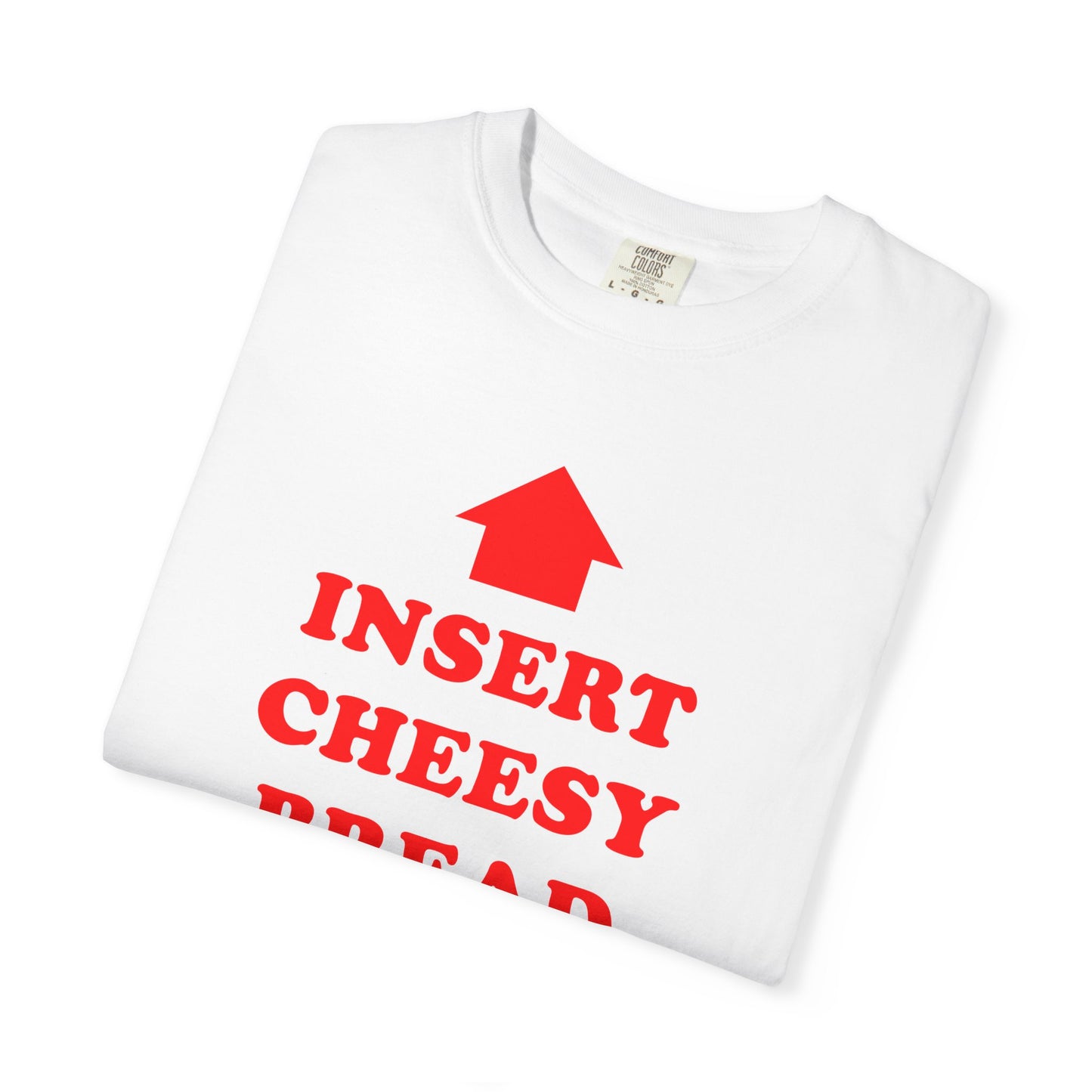 Insert Cheesy Bread T-Shirt