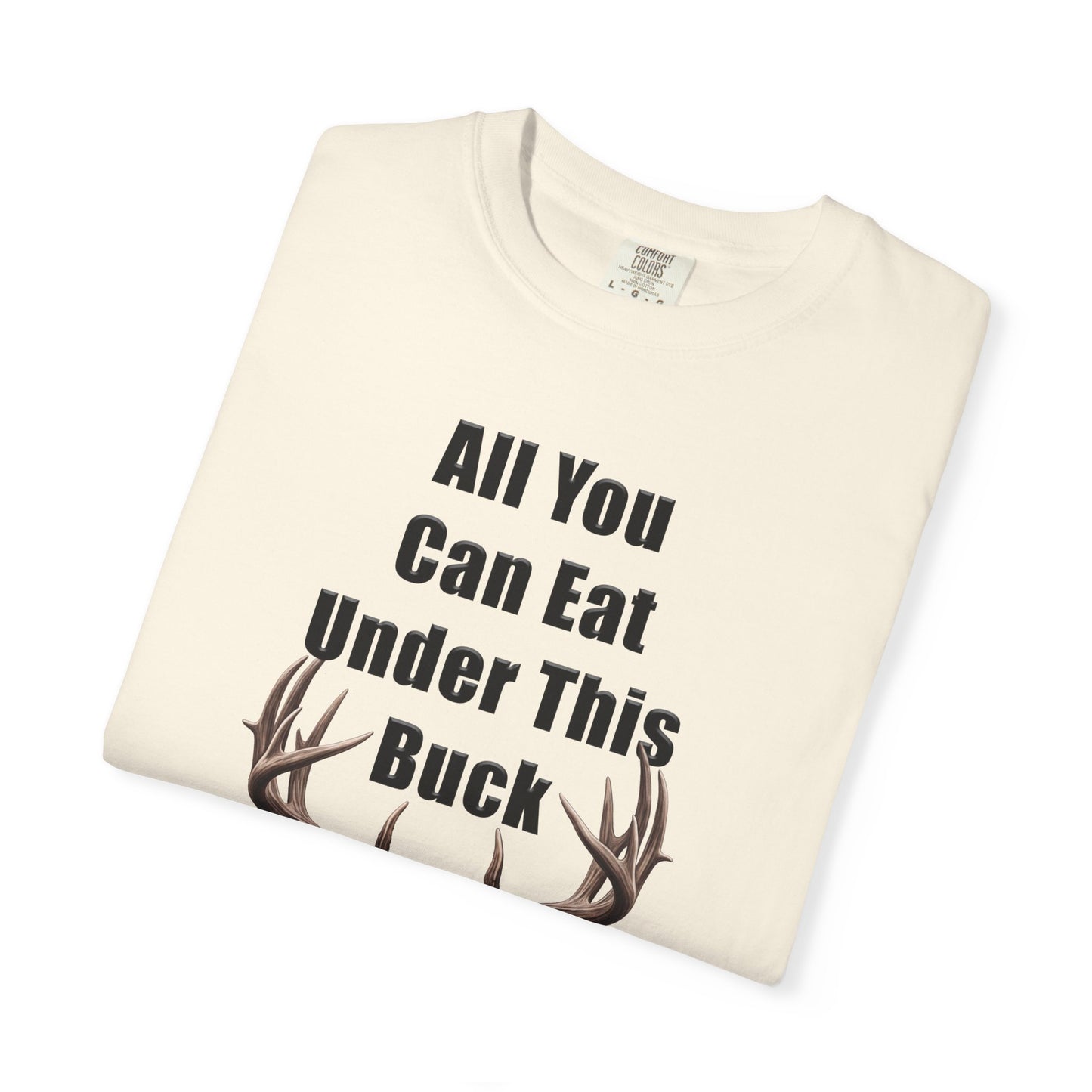 All You Can Eat Under This Buck Funny Hunting Shirt | Deer Hunter T-Shirt