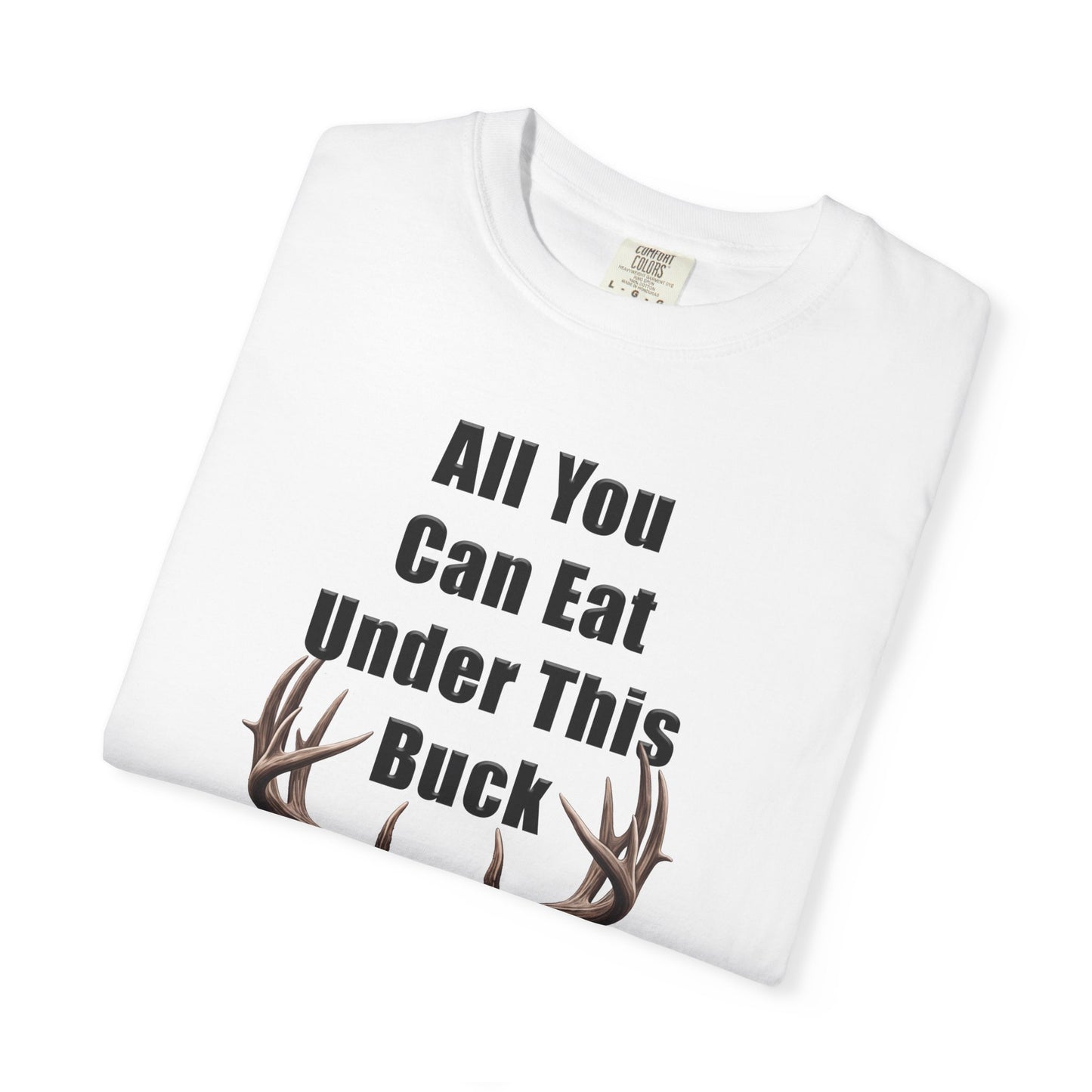 All You Can Eat Under This Buck Funny Hunting Shirt | Deer Hunter T-Shirt