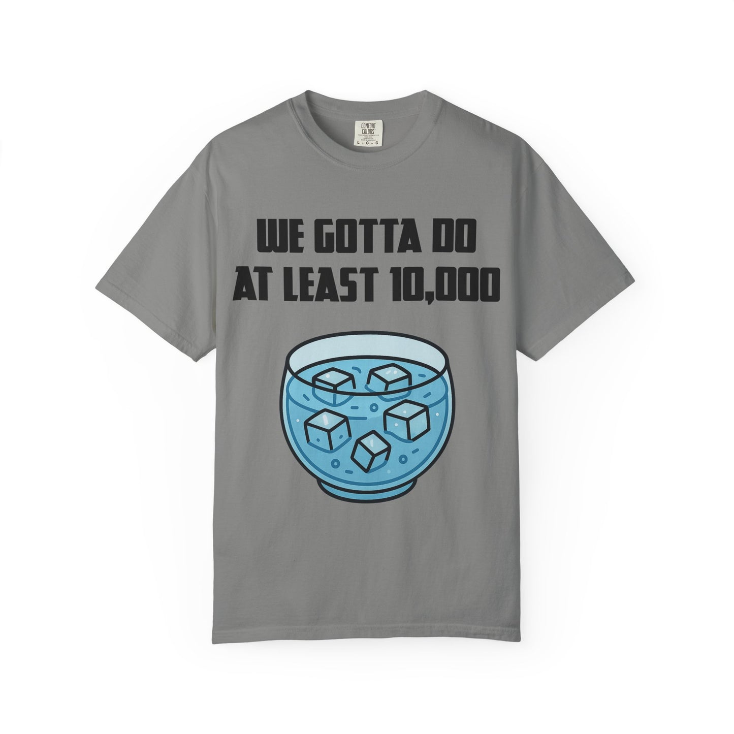 Morning Ice Bowl (We Gotta Do At Least 10,000) T-shirt